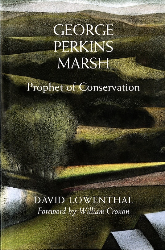 George Perkins Marsh: Prophet of Conservation