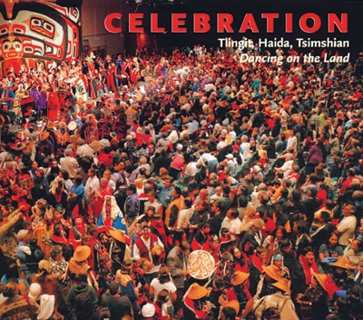 Celebration: Tlingit, Haida, Tsimshian Dancing on the Land