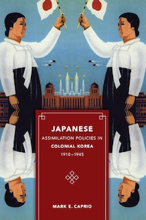 Front cover_Japanese Assimilation Policies in Colonial Korea, 1910-1945