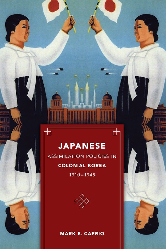 Front cover_Japanese Assimilation Policies in Colonial Korea, 1910-1945