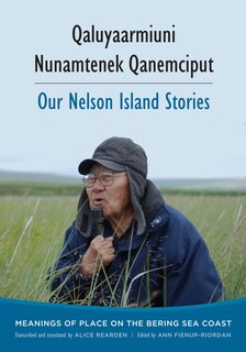 Front cover_Qaluyaarmiuni Nunamtenek Qanemciput / Our Nelson Island Stories