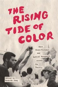 The Rising Tide of Color: Race, State Violence, and Radical Movements across the Pacific