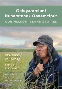 Front cover_Qaluyaarmiuni Nunamtenek Qanemciput / Our Nelson Island Stories