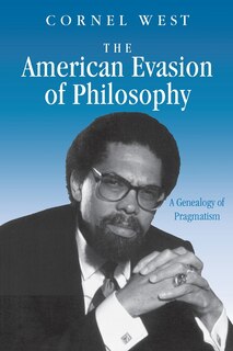 The American Evasion of Philosophy: A Genealogy of Pragmatism