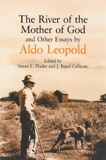 The River of the Mother of God: and other Essays by Aldo Leopold