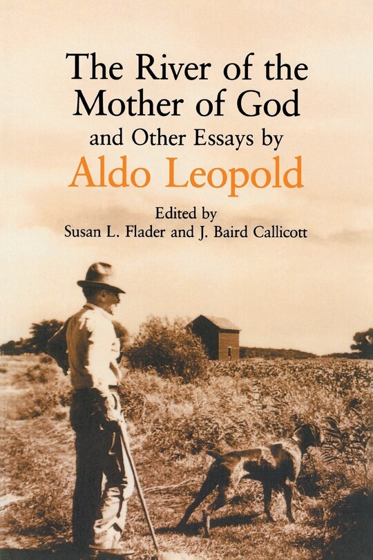 The River of the Mother of God: and other Essays by Aldo Leopold