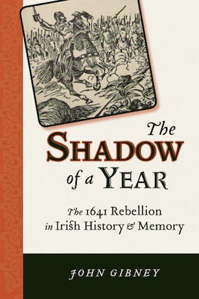 The Shadow of a Year: The 1641 Rebellion in Irish History and Memory