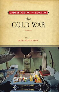 Front cover_Understanding And Teaching The Cold War