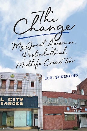 The Change: My Great American, Postindustrial, Midlife Crisis Tour