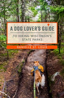 Front cover_A Dog Lover's Guide to Hiking Wisconsin's State Parks