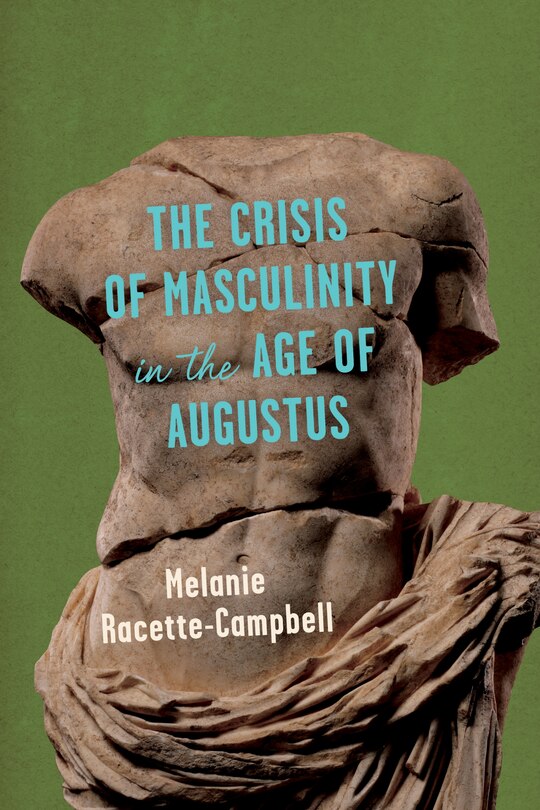 Front cover_The Crisis of Masculinity in the Age of Augustus