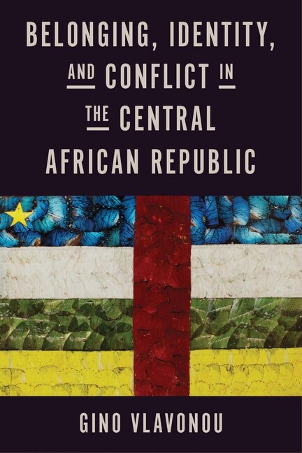 Front cover_Belonging, Identity, and Conflict in the Central African Republic