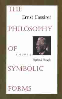 The Philosophy of Symbolic Forms: Volume 2: Mythical Thought by Ernst Cassirer