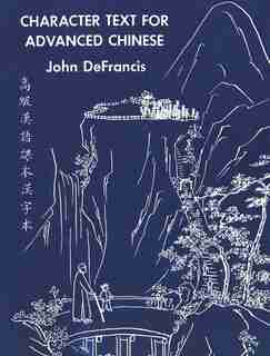Character Text for Advanced Chinese by John DeFrancis