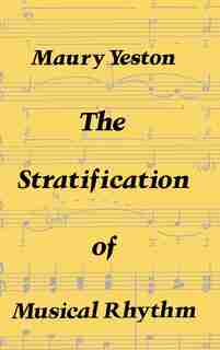 The Stratification of Musical Rhythm by Maury Yeston