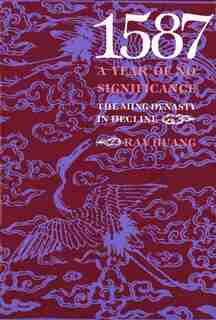 1587, A Year of No Significance: The Ming Dynasty in Decline by Ray Huang