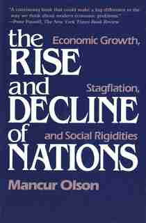 The Rise and Decline of Nations: Economic Growth, Stagflation, and Social Rigidities by Mancur Olson