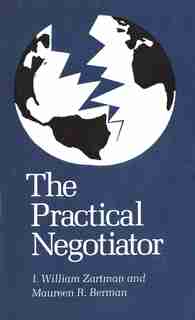 The Practical Negotiator by I. William Zartman
