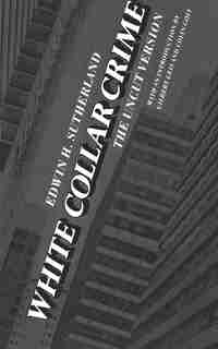 White Collar Crime: The Uncut Version by Edwin H. Sutherland