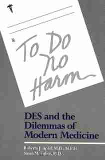 To Do No Harm: DES and the Dilemmas of Modern Medicine by Roberta Apfel