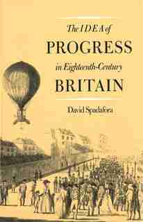 The Idea of Progress in Eighteenth-Century Britain by David Spadafora