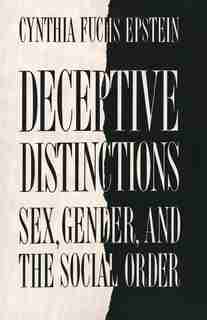 Deceptive Distinctions: Sex, Gender, and the Social Order by Cynthia Fuchs Epstein