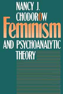 Feminism and Psychoanalytic Theory by Nancy J. Chodorow