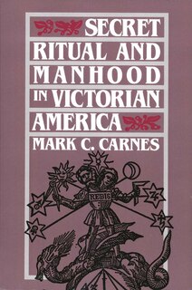 Front cover_Secret Ritual and Manhood in Victorian America