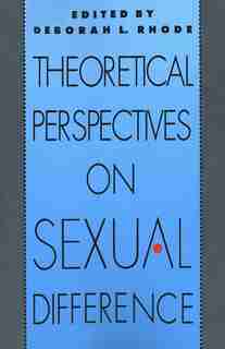 Theoretical Perspectives on Sexual Difference: THEORETICAL PERSPECTIVES ON SE by Deborah L. Rhode