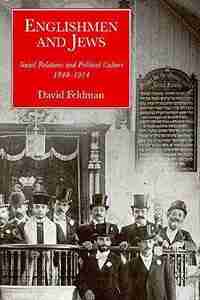 Englishmen and Jews: Social Relations and Political Culture, 1840-1914 by David Feldman