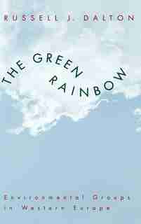The Green Rainbow: Environmental Groups in Western Europe by Russell J. Dalton
