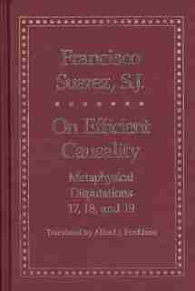 On Efficient Causality: Metaphysical Disputations 17, 18, and 19 by Francisco Suarez