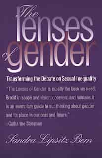 Lenses of Gender: Transforming the Debate on Sexual Inequality by Sandra Lipsitz Bem