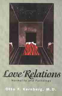 Love Relations: Normality and Pathology by Otto Kernberg