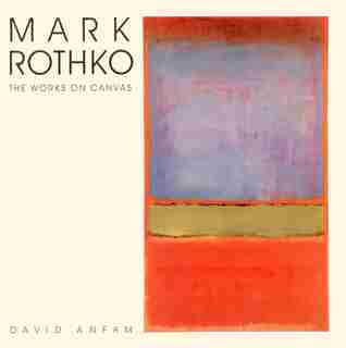 Mark Rothko: The Works on Canvas by David Anfam