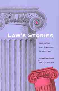Law's Stories: Narrative and Rhetoric in the Law by Peter Brooks