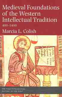 Medieval Foundations of the Western Intellectual Tradition by Marcia L. Colish