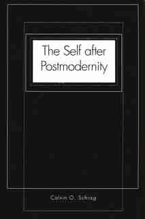 The Self after Postmodernity by Calvin O. Schrag