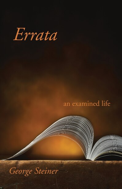 Errata: An Examined Life by George Steiner
