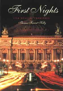 First Nights: Five Musical Premieres by Thomas Forrest Kelly
