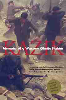 Memoirs of a Warsaw Ghetto Fighter by Kazik (Simha Rotem)
