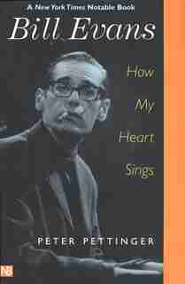 Bill Evans: How My Heart Sings by Peter Pettinger