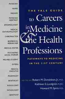 The Yale Guide to Careers in Medicine and the Health Professions: Pathways to Medicine in the 21st Century by Robert Donaldson