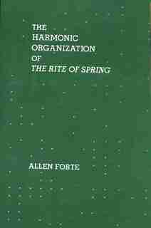 The Harmonic Organization of the Rite of Spring by Allen Forte