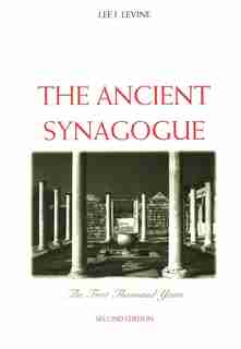 The Ancient Synagogue: The First Thousand Years, Second Edition by Lee I. Levine