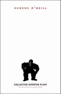 Collected Shorter Plays by Eugene O'Neill