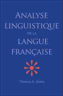 Analyse Linguistique De La Langue Française by Theresa A. Antes