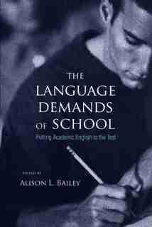 The Language Demands of School: Putting Academic English to the Test by Alison L. Bailey