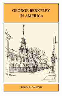 George Berkeley In America by Edwin S. Gaustad