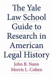 The Yale Law School Guide To Research In American Legal History by John B. Nann